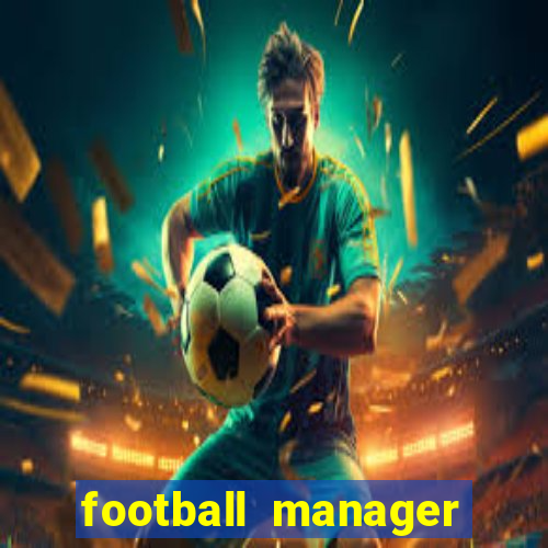 football manager 2019 fm scout